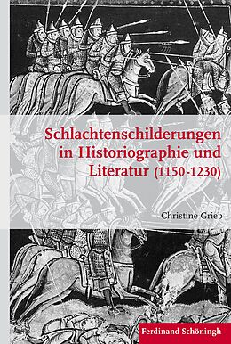 Fester Einband Schlachtenschilderungen in Historiographie und Literatur (1150 - 1230) von Christine Grieb