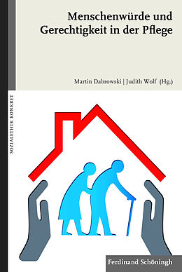 Kartonierter Einband Menschenwürde und Gerechtigkeit in der Pflege von Judith Wolf, Martin Dabrowski