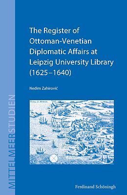 Fester Einband The Register of Ottoman-Venetian Diplomatic Affairs at Leipzig University Library (16251640) von Nedim Zahirovic