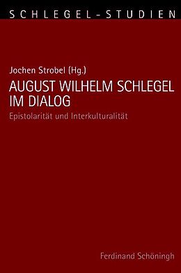 Kartonierter Einband August Wilhelm Schlegel im Dialog von Jochen Strobel