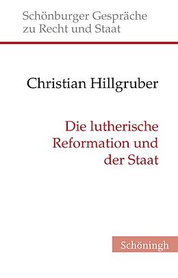 Fester Einband Die lutherische Reformation und der Staat von Christian Hillgruber