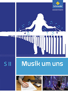 Fester Einband Musik um uns SII - 5. Auflage 2017 von Mirjam Boggasch, Jörg Breitweg, Ingeborg Eblenkamp