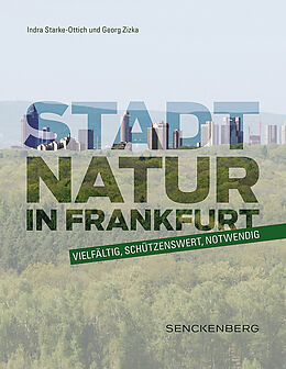 Kartonierter Einband Stadtnatur in Frankfurt - vielfältig, schützenswert, notwendig von Indra Starke-Ottich, Georg Zizka