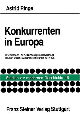 Kartonierter Einband Konkurrenten in Europa: Grossbritannien und die Bundesrepublik Deutschland von Astrid Ringe