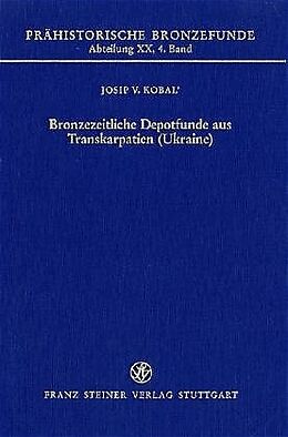 Fester Einband Bronzezeitliche Depotfunde aus Transkarpatien (Ukraine) von Josip V. Kobal
