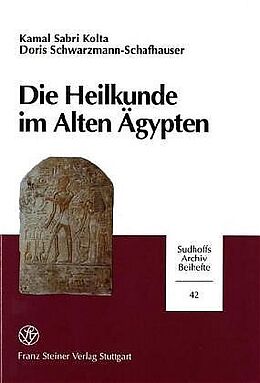 Fester Einband Die Heilkunde im Alten Ägypten von Kamal Sabri Kolta, Doris Schwarzmann-Schafhauser