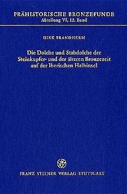 Fester Einband Die Dolche und Stabdolche der Steinkupfer- und der älteren Bronzezeit auf der Iberischen Halbinsel von Dirk Brandherm