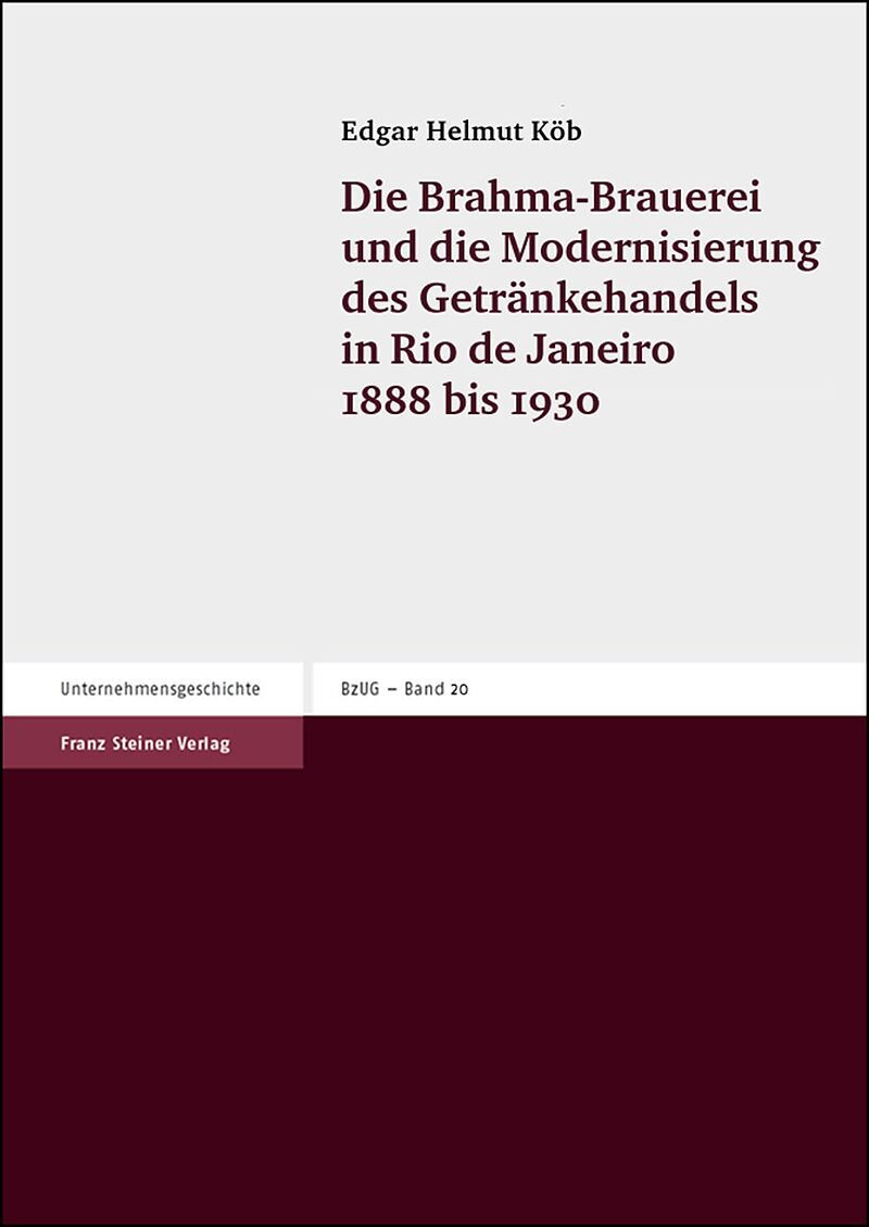 Die Brahma-Brauerei und die Modernisierung des Getränkehandels in Rio de Janeiro 1888-1930