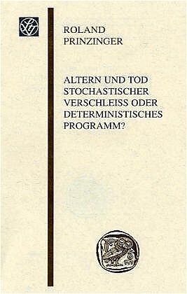 Altern und Tod, stochastischer Verschleiss oder deterministisches Programm?