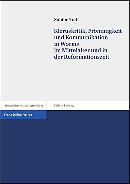 Kartonierter Einband Kleruskritik, Frömmigkeit und Kommunikation in Worms im Mittelalter und in der Reformationszeit von Sabine Todt