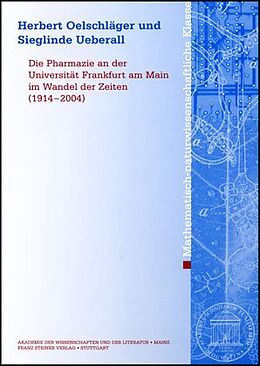 Kartonierter Einband Die Pharmazie an der Universität Frankfurt am Main im Wandel der Zeiten (1914-2004) von Herbert Oelschläger, Sieglinde Ueberall
