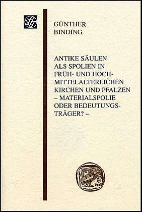 Antike Säulen als Spolien in früh- und hochmittelalterlichen Kirchen und Pfalzen