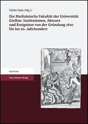 Die Medizinische Fakultät der Universität Gießen 1607 bis 2007. Band I