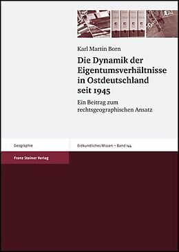 Kartonierter Einband Die Dynamik der Eigentumsverhältnisse in Ostdeutschland seit 1945 von Karl Martin Born