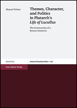 Fester Einband Themes, Character, and Politics in Plutarchs Life of Lucullus von Manuel Tröster