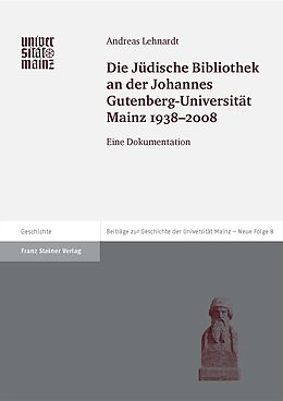 Kartonierter Einband Die Jüdische Bibliothek an der Johannes Gutenberg-Universität Mainz 1938-2008 von Andreas Lehnardt