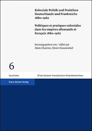 Koloniale Politik und Praktiken Deutschlands und Frankreichs 18801962 / Politiques et pratiques coloniales dans les empires allemands et français 18801962