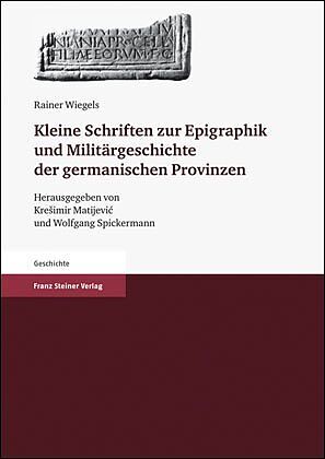 Kleine Schriften zur Epigraphik und Militärgeschichte der germanischen Provinzen