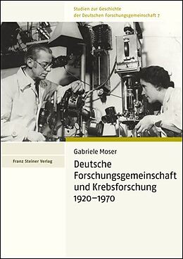 Kartonierter Einband Deutsche Forschungsgemeinschaft und Krebsforschung 19201970 von Gabriele Moser