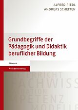 E-Book (pdf) Grundbegriffe der Pädagogik und Didaktik beruflicher Bildung von Alfred Riedl, Andreas Schelten