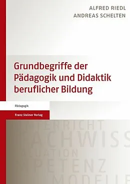E-Book (pdf) Grundbegriffe der Pädagogik und Didaktik beruflicher Bildung von Alfred Riedl, Andreas Schelten