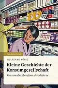 E-Book (pdf) Kleine Geschichte der Konsumgesellschaft von Wolfgang König