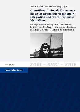 E-Book (pdf) Grenzüberschreitende Zusammenarbeit leben und erforschen. Bd. 5: Integration und (trans-)regionale Identitäten von 