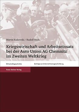 Kartonierter Einband Kriegswirtschaft und Arbeitseinsatz bei der Auto Union AG Chemnitz im Zweiten Weltkrieg von Martin Kukowski, Rudolf Boch