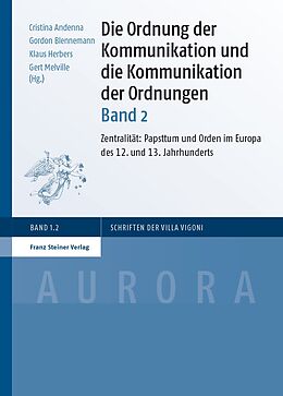 E-Book (pdf) Die Ordnung der Kommunikation und die Kommunikation der Ordnungen. Bd. 2 von Cristina Andenna, Gordon Blennemann, Klaus Herbers