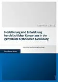E-Book (pdf) Modellierung und Entwicklung berufsfachlicher Kompetenz in der gewerblich-technischen Ausbildung von Stephan Abele