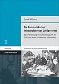 E-Book (pdf) Die Kommunikation infrastruktureller Großprojekte von Daniel Wilhelm
