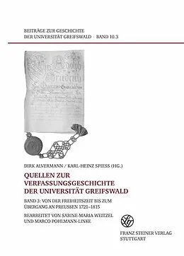 E-Book (pdf) Quellen zur Verfassungsgeschichte der Universität Greifswald. Band 3 von Dirk Alvermann, Karl-Heinz Spieß