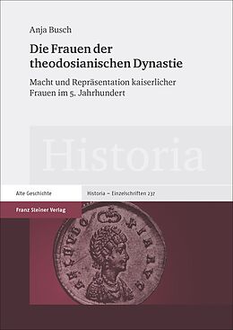 Fester Einband Die Frauen der theodosianischen Dynastie von Anja Busch