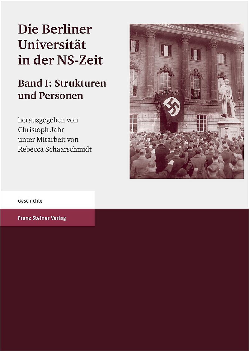 Die Berliner Universität in der NS-Zeit. Band I Herausgegeben im Auftrag der Senatskommission "Die Berliner Universität und die NS-Zeit. Erinnerung, Verantwortung, Gedenken".