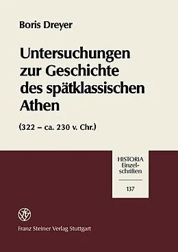 E-Book (pdf) Untersuchungen zur Geschichte des spätklassischen Athen (322-ca. 230 v. Chr.) von Boris Dreyer