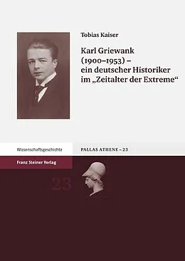 E-Book (pdf) Karl Griewank (1900-1953)  ein deutscher Historiker im "Zeitalter der Extreme" von Tobias Kaiser
