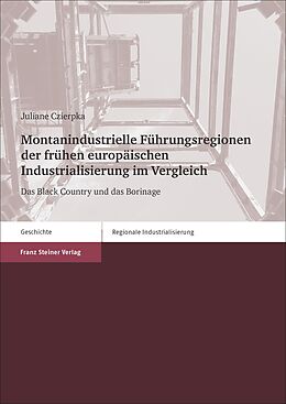 E-Book (pdf) Montanindustrielle Führungsregionen der frühen europäischen Industrialisierung im Vergleich von Juliane Czierpka