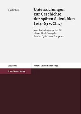E-Book (pdf) Untersuchungen zur Geschichte der späten Seleukiden (164-63 v. Chr.) von Kay Ehling