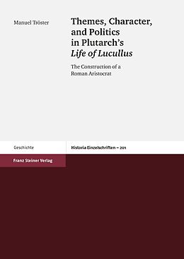 E-Book (pdf) Themes, Character, and Politics in Plutarch's Life of Lucullus von Manuel Tröster