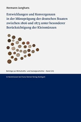 E-Book (pdf) Entwicklungen und Konvergenzen in der Münzprägung der deutschen Staaten zwischen 1806 und 1873 unter besonderer Berücksichtigung der Kleinmünzen von Hermann Junghans