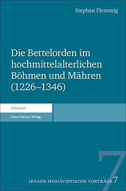 Kartonierter Einband Die Bettelorden im hochmittelalterlichen Böhmen und Mähren (12261346) von Stephan Flemmig