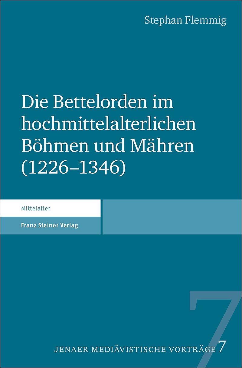 Die Bettelorden im hochmittelalterlichen Böhmen und Mähren (12261346)