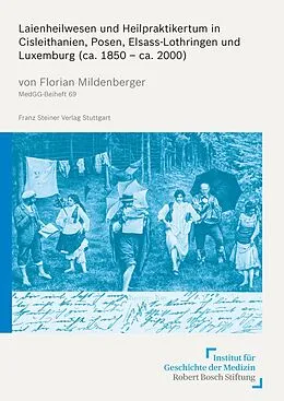 E-Book (pdf) Laienheilwesen und Heilpraktikertum in Cisleithanien, Posen, Elsass-Lothringen und Luxemburg (ca. 1850  ca. 2000) von Florian Mildenberger