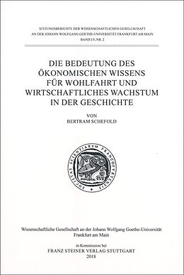 Kartonierter Einband Die Bedeutung des ökonomischen Wissens für Wohlfahrt und wirtschaftliches Wachstum in der Geschichte von Bertram Schefold