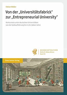 E-Book (pdf) Von der &quot;Universitätsfabrick&quot; zur &quot;Entrepreneurial University&quot; von Fabian Waßer