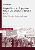 E-Book (pdf) Bürgerschaftliches Engagement für den Umweltschutz in der Stadt seit 1970 von Matthias Lieb