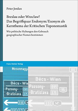 Kartonierter Einband Breslau oder Wrocaw? Das Begriffspaar Endonym/Exonym als Kernthema der Kritischen Toponomastik von Peter Jordan