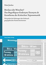 E-Book (pdf) Breslau oder Wrocaw? Das Begriffspaar Endonym/Exonym als Kernthema der Kritischen Toponomastik von Peter Jordan