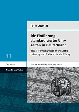 Kartonierter Einband Die Einführung standardisierter Uhrzeiten in Deutschland von Felix Schmidt