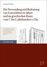 E-Book (pdf) Die Verwendung und Bedeutung von Losverfahren in Athen und im griechischen Raum vom 7. bis 5. Jahrhundert v. Chr. von Aaron Gebler